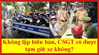 Không lập biên bản, CSGT có được tạm giữ xe không