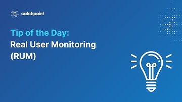 Tip of the Day - Real User Monitoring (RUM)