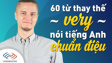 Langmaster - 60 Từ thay thế VERY nói tiếng Anh chuẩn điệu [Học tiếng Anh giao tiếp cơ bản #10]