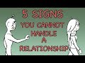 5 Signs You Cannot Handle a Relationship
