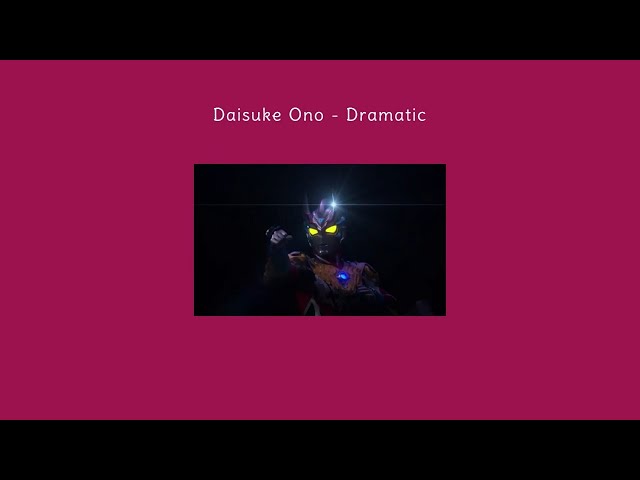 Daisuke Ono - Dramatic ll Ultraman Taiga Ending Movie Theme Lyrics class=