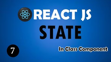 React JS Tutorial - STATE - 7    State in Class   #reactjs