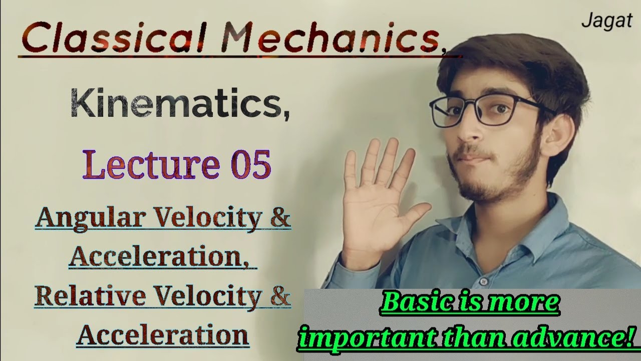 Classical Mechanics || Kinematics || Lec. 05 || Angular Velocity, Accln ...