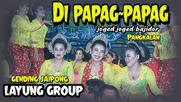DI PAPAG~PAPAG!!! GENDING JAIPONG LAYUNG GROUP~pangkalan desa sanca