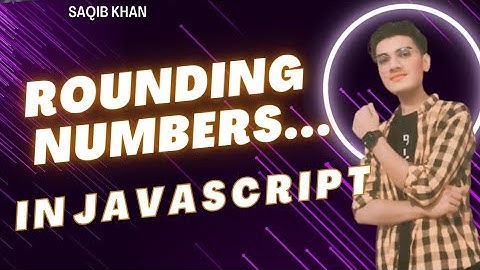 Lecture: (24)  Rounding Numbers in JavaScript | Complete Guide with Examples