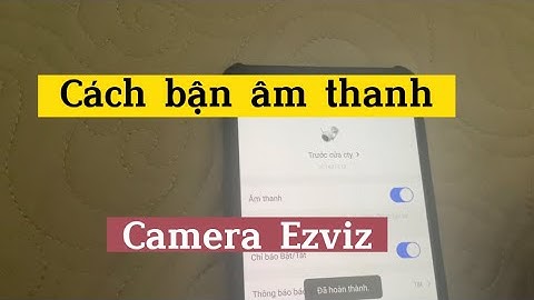 Hướng dẫn bật tiếng Camera wifi Ezviz