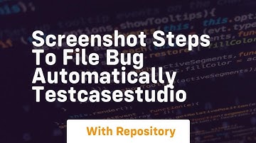 screenshot steps to file bug automatically testcasestudio