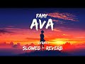 Famy - Ava (slowed   reverb) - {lyrics}
