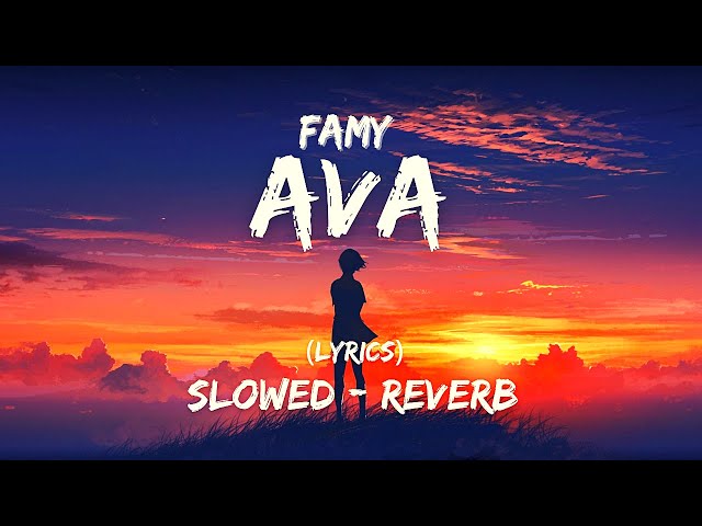 Famy - Ava (slowed + reverb) - {lyrics} class=