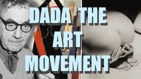 Discovering Dada: The Art Movement That Shook The World