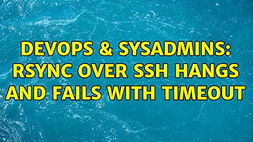 DevOps & SysAdmins: RSync over SSH hangs and fails with timeout (2 Solutions!!)