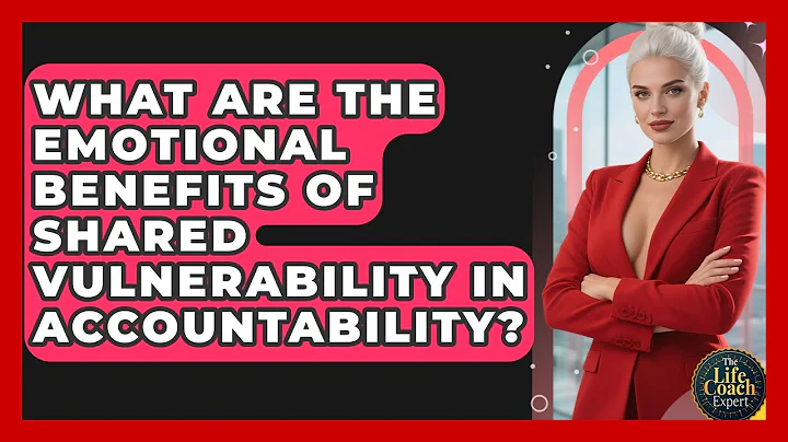 What Are The Emotional Benefits Of Shared Vulnerability In Accountability? - The Life Coach Expert
