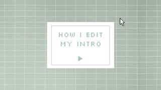 🍈 :: how I edit my intro ¦ uncut tutorial