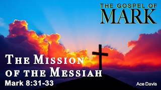 The Mission of the Messiah - Mark 8:31-33 - Pastor Ace Davis