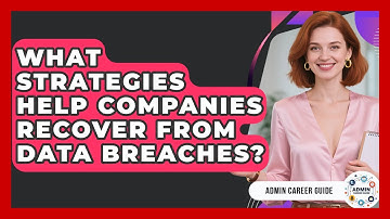 What Strategies Help Companies Recover From Data Breaches? - Admin Career Guide