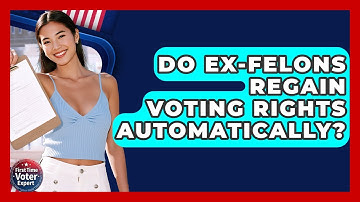 Do Ex-felons Regain Voting Rights Automatically? - First Time Voter Expert