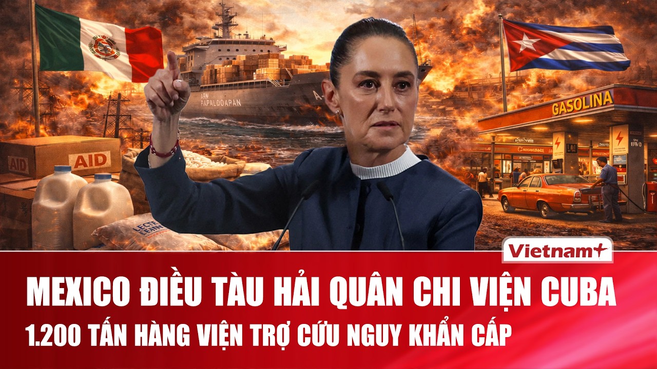 Mexico “mở đường” cứu trợ Cuba: Điều tàu chiến làm cầu nối nhân đạo giữa vòng vây trừng phạt