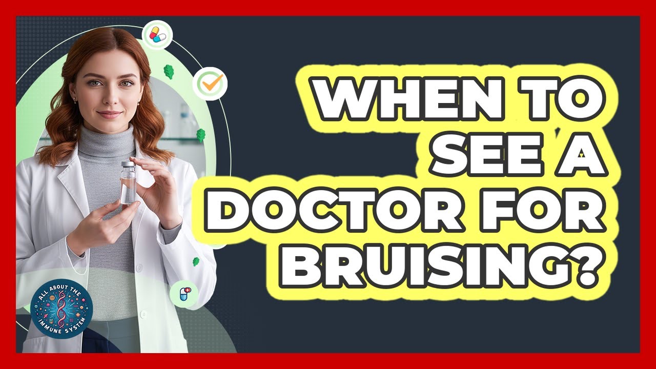 When To See A Doctor For Bruising?