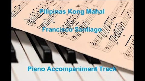 Pilipinas Kong Mahal by Francisco Santiago - Piano Accompaniment Track
