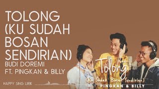 Budi Doremi ft.Pingkan \u0026 Billy - Tolong (Ku Sudah Bosan Sendirian) (Lirik)