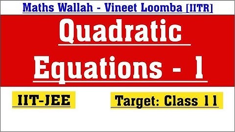 IIT-JEE Quadratic Equations Lecture-1 | Class 11 | Maths Wallah Vineet Loomba
