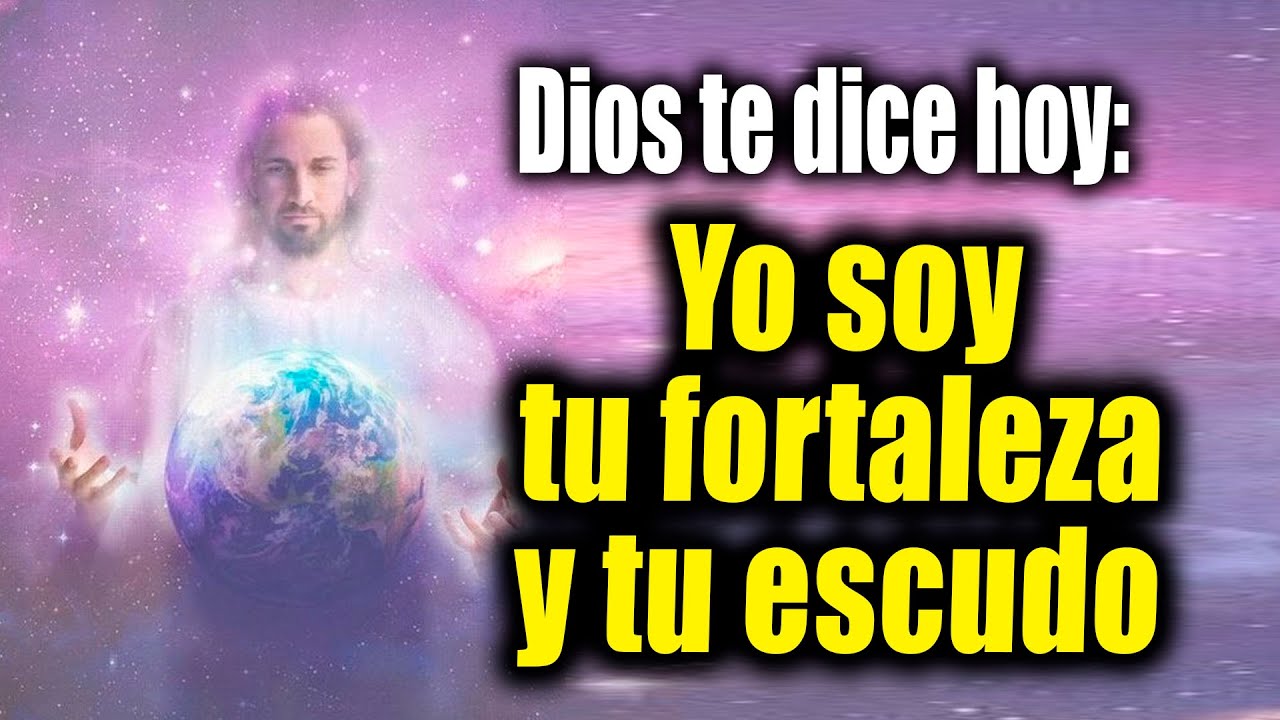 DIOS TE DICE HOY - Yo soy tu fortaleza y tu escudo - YouTube