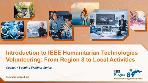 Introduction to IEEE Humanitarian Technologies Volunteering: From Region 8 to Local Activities