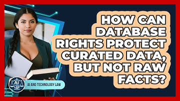 How Can Database Rights Protect Curated Data, But Not Raw Facts? - AI and Technology Law