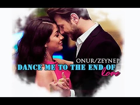 Onur/Zeynep ❤ Dance me to the end of love {Kanatsız Kuşlar}