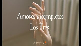 Amores incompletos - Los Tres [letra - lyrics] HQ 🍊