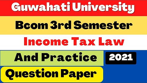 Guwahati University Bcom 3rd Sem Income Tax Law And Practice Question Paper 2021