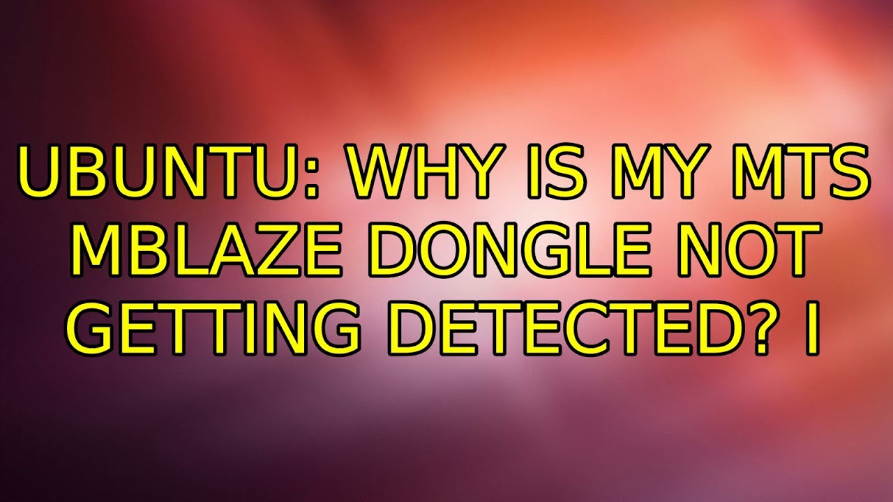 Ubuntu: Why is my MTS MBlaze dongle not getting detected? (3 Solutions ...