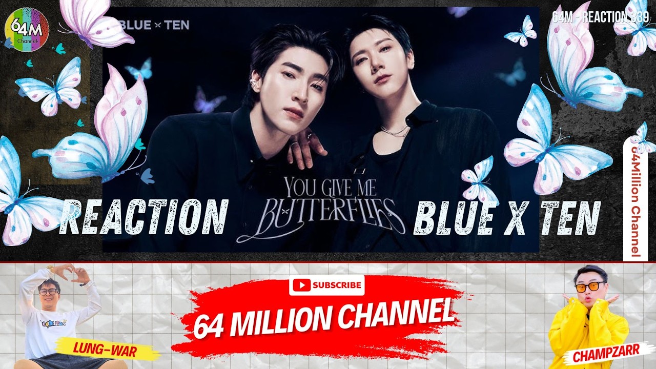 64M x Reaction BLUE PONGTIWAT feat. TEN - You Give Me Butterflies Official MV #bluepongtiwat #LOVEiS