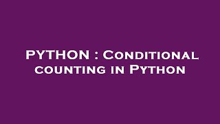 PYTHON : Conditional counting in Python