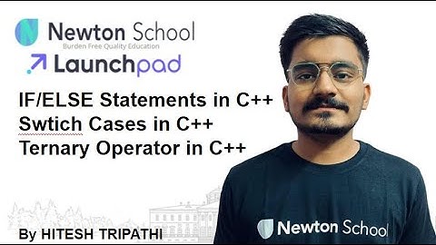DAY - 4 | IF/ELSE Statements | Swtich Cases | Ternary Operator | Newton School