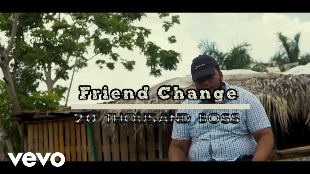 20 Thousand Boss - Friend Change (Official Video)