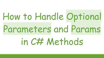 How to Handle Optional Parameters and Params in C#  Methods
