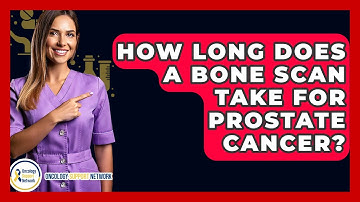 How Long Does A Bone Scan Take For Prostate Cancer? - Oncology Support Network