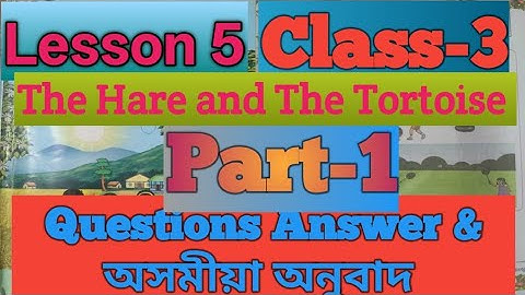 Class 3/Lesso 5/The hare and the Tortoise/Part 1/Questions Answer & অসমীয়া অনুবাদ/SCERT/New book