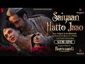 Saiyaan Hatto Jaao | Sanjay Leela Bhansali's Song 🎶
