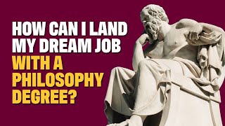 How can a philosophy degree help me land my dream job?