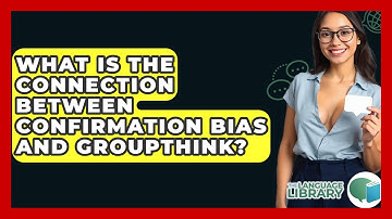 What Is The Connection Between Confirmation Bias And Groupthink? - The Language Library