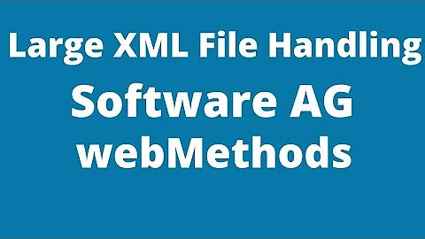 Large XML File Handling in Software AG webMethods