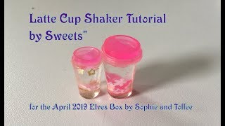 Latte Cup Shaker Tutorial for the April 2019 Elves Box by Sophie and Toffee