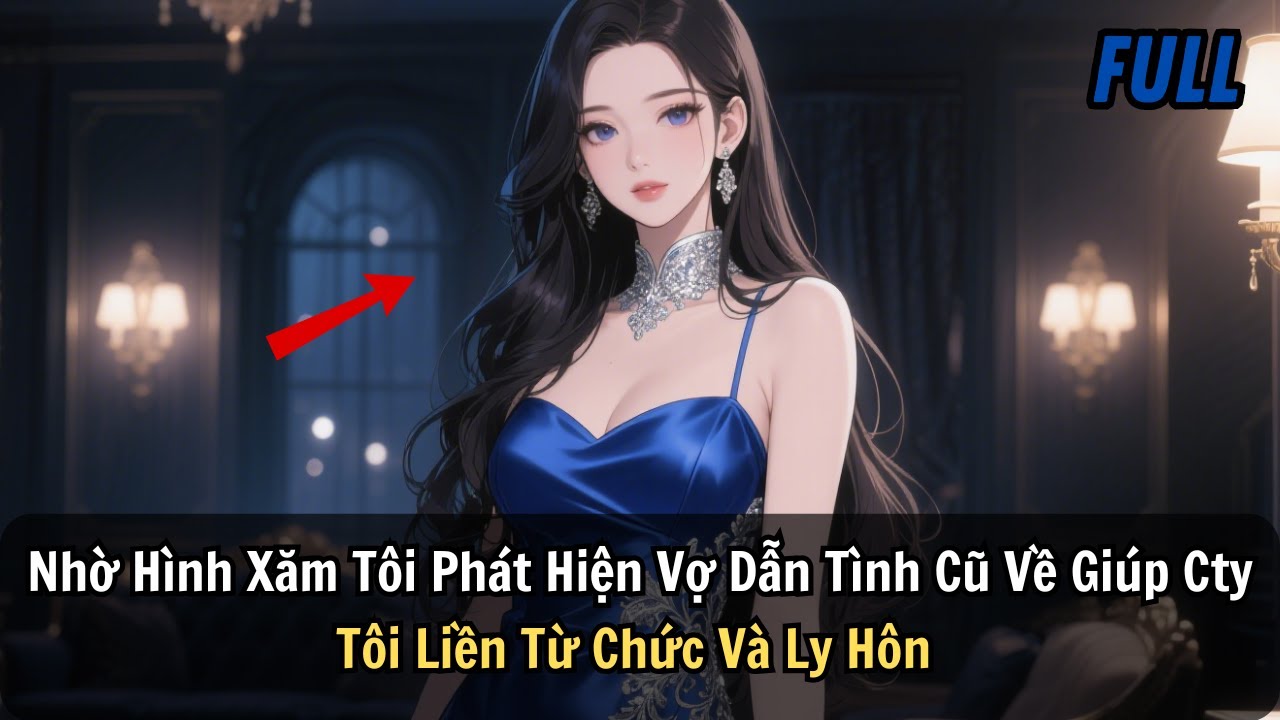 FULL | Nhờ Hình Xăm Tôi Phát Hiện Vợ Dẫn Tình Cũ Về Giúp Cty. Tôi Liền Từ Chức Và Ly Hôn