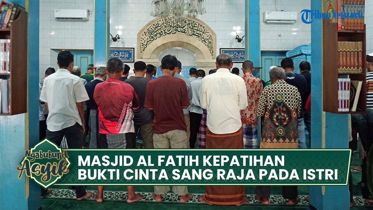 NGABUBURIT ASYIK - Masjid Al Fatih Hadiah untuk Istri Raja