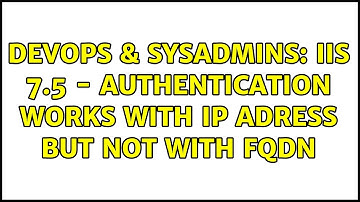 DevOps & SysAdmins: IIS 7.5 - Authentication works with IP Adress but NOT with FQDN