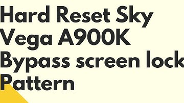 SKY VEGA A900K PATREN LOCK AND HARD RESET
