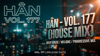 Hân - Vol. 177 (House Mix)