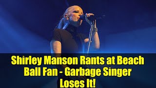 Shirley Manson Rants At Beach Ball Fan - Garbage Singer Loses It